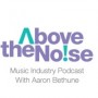 Above the Noise Music Industry Podcast